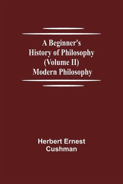 A Beginner's History of Philosophy (Volume II) - Ernest Cushman, Herbert