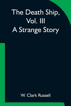 The Death Ship, Vol. III A Strange Story - W. Clark Russell