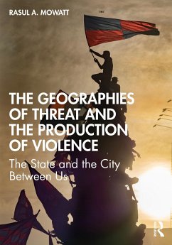 The Geographies of Threat and the Production of Violence - Mowatt, Rasul A