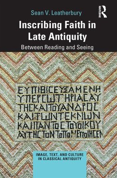 Inscribing Faith in Late Antiquity - Leatherbury, Sean V