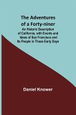 The Adventures of a Forty-niner; An Historic Description of California, with Events and Ideas of San Francisco and Its People in Those Early Days