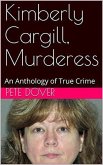 Kimberly Cargill, Murderess An Anthology of True Crime (eBook, ePUB)