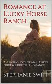 Romance At Lucky Horse Ranch An Anthology of Mail Order Bride & Christian Romance (eBook, ePUB)