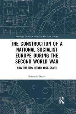 The Construction of a National Socialist Europe during the Second World War - Bauer, Raimund