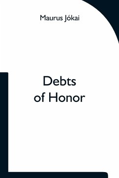 Debts of Honor - Jókai, Maurus