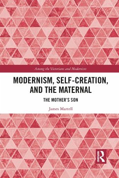 Modernism, Self-Creation, and the Maternal - Martell, James