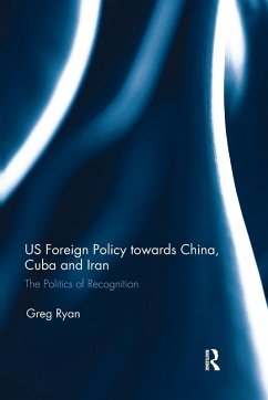 US Foreign Policy towards China, Cuba and Iran - Ryan, Greg