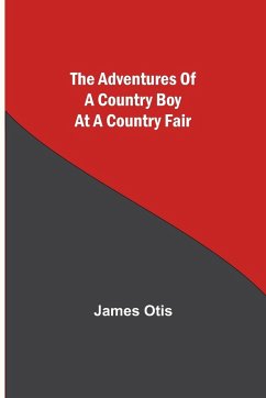 The Adventures of a Country Boy at a Country Fair - Otis, James