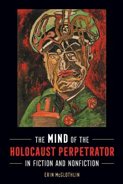 Mind of the Holocaust Perpetrator in Fiction and Nonfiction - Mcglothlin, Erin