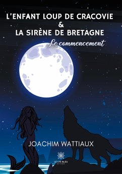 L'enfant loup de Cracovie Et La sirène de Bretagne: Le commencement - Wattiaux, Joachim