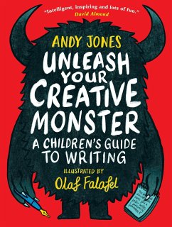 Unleash Your Creative Monster: A Children's Guide to Writing - Jones, Andy; Falafel, Olaf