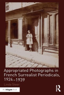 Appropriated Photographs in French Surrealist Periodicals, 1924-1939 - Steer, Linda