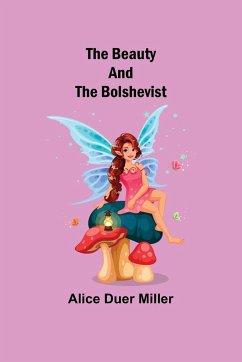 The Beauty and the Bolshevist - Duer Miller, Alice
