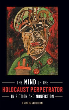 Mind of the Holocaust Perpetrator in Fiction and Nonfiction - Mcglothlin, Erin