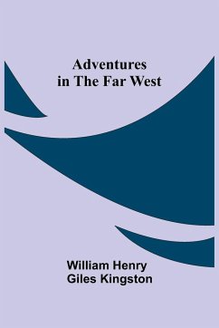 Adventures in the Far West - Henry Giles Kingston, William