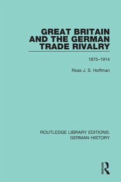 Great Britain and the German Trade Rivalry - Hoffman, Ross J S