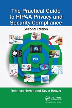 The Practical Guide to HIPAA Privacy and Security Compliance - Herold, Rebecca (Rebecca Herold, LLC, Van Meter, Iowa, USA); Beaver, Kevin (Principle Logic, Acworth, GA, USA)