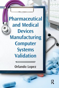 Pharmaceutical and Medical Devices Manufacturing Computer Systems Validation - Lopez, Orlando