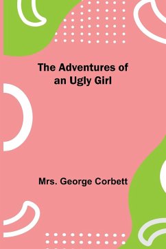 The Adventures of an Ugly Girl - George Corbett