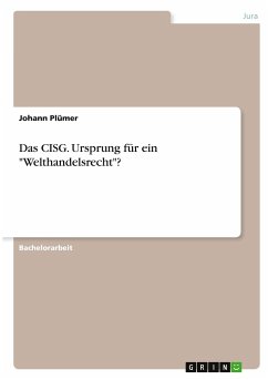 Das CISG. Ursprung für ein "Welthandelsrecht"?