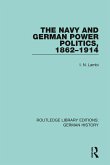 The Navy and German Power Politics, 1862-1914
