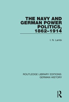 The Navy and German Power Politics, 1862-1914 - Lambi, I N