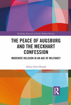 The Peace of Augsburg and the Meckhart Confession - Hough, Adam Glen