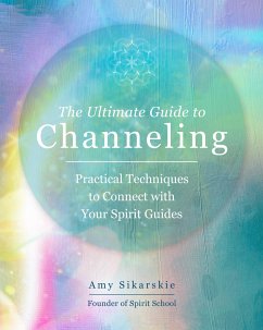 The Ultimate Guide to Channeling - Sikarskie, Amy