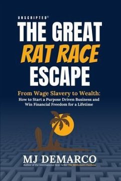Unscripted - The Great Rat Race Escape: From Wage Slavery to Wealth (eBook, ePUB) - Demarco, M. J.