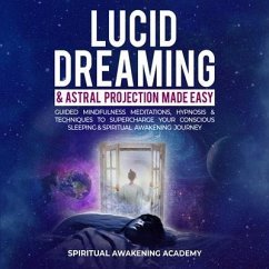 Lucid Dreaming & Astral Projection Made Easy (eBook, ePUB) - Spiritual Awakening Academy