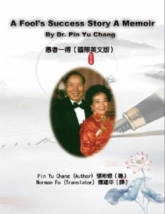 A Fool's Success Story - A Memoir By Dr. Pin Yu Chang (eBook, ePUB) - ¿¿¿; Pin Yu Chang