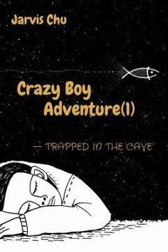 Crazy Boy Adventure(1)--Trapped in the cave(The first book from a 7-years-old author) (eBook, ePUB) Cover Crazy Boy Adventure(1)--Trapped in the cave(The first book from a 7-years-old author) (eBook, ePUB)