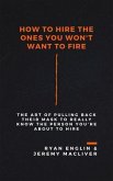 How to Hire the Ones You Won't Want to Fire (eBook, ePUB)