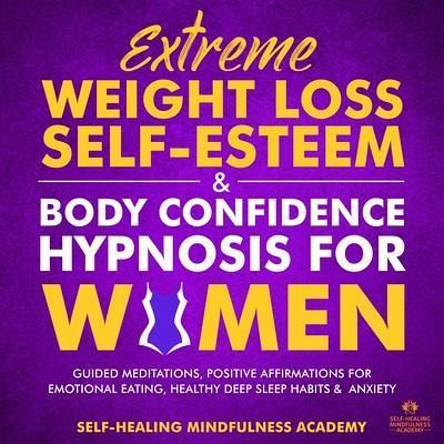 Extreme Weight Loss Self-Esteem & Body Confidence Hypnosis For Woman (eBook, ePUB) Extreme Weight Loss Self-Esteem & Body Confidence Hypnosis For Woman (eBook, ePUB)