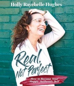 Real, Not Perfect How to Become Your Happy, Authentic Self (eBook, ePUB) - Hughes, Holly