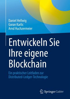 Entwickeln Sie Ihre eigene Blockchain (eBook, PDF) - Hellwig, Daniel; Karlic, Goran; Huchzermeier, Arnd