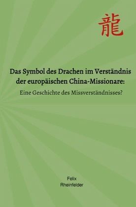 Das Symbol des Drachen im Verständnis der europäischen China-Missionare: