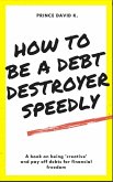 how to be a debt destroyer speedily (eBook, ePUB)