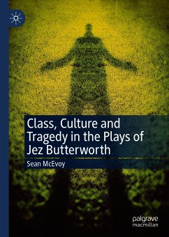 Class, Culture and Tragedy in the Plays of Jez Butterworth (eBook, PDF) - McEvoy, Sean