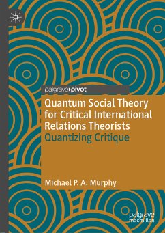 Quantum Social Theory for Critical International Relations Theorists (eBook, PDF) - Murphy, Michael P. A.