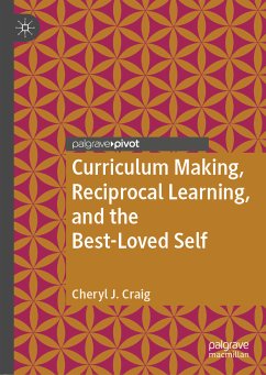 Curriculum Making, Reciprocal Learning, and the Best-Loved Self (eBook, PDF) - Craig, Cheryl J.