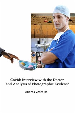 Covid: Interview with the Doctor and Analysis of Photographic Evidence (eBook, ePUB) - Veszelka, Andras