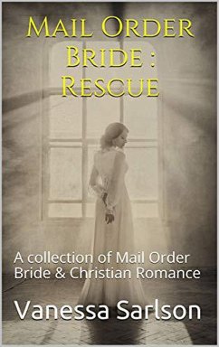 Mail Order Bride : Rescue A collection of Mail Order Bride & Chrisitan Romance (eBook, ePUB) - Sarlson, Vanessa