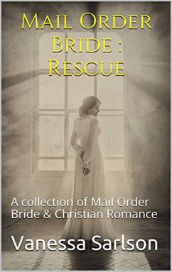 Cover Mail Order Bride : Rescue A collection of Mail Order Bride & Chrisitan Romance (eBook, ePUB)