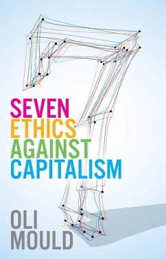 Seven Ethics Against Capitalism (eBook, ePUB) - Mould, Oli