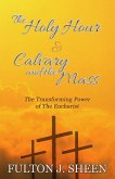 The Holy Hour & Calvary and the Mass (eBook, ePUB)