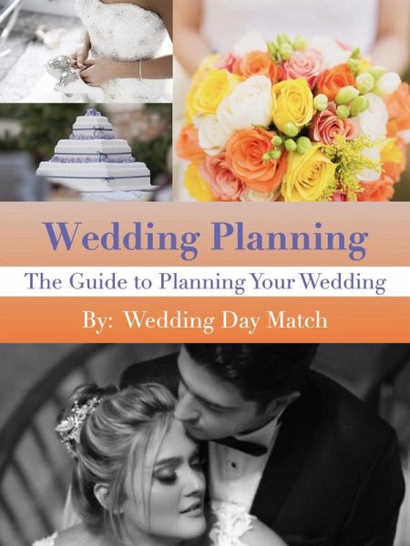 Wedding Planning: The Guide to Planning Your Wedding (eBook, ePUB) Wedding Planning: The Guide to Planning Your Wedding (eBook, ePUB)