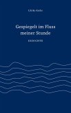 Gespiegelt im Fluss meiner Stunde