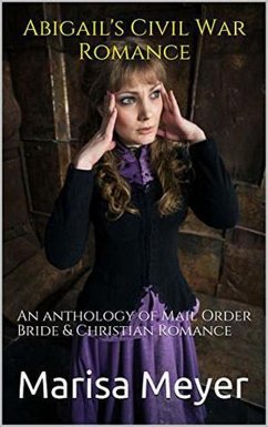 Cover Abigail's Civil War Romance : An Anthology of Mail Order Bride & Christian Romance (eBook, ePUB)