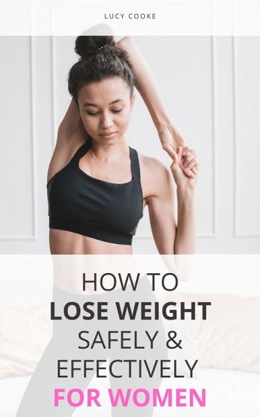 How To Lose Weight Safely & Effectively For Women (eBook, ePUB)